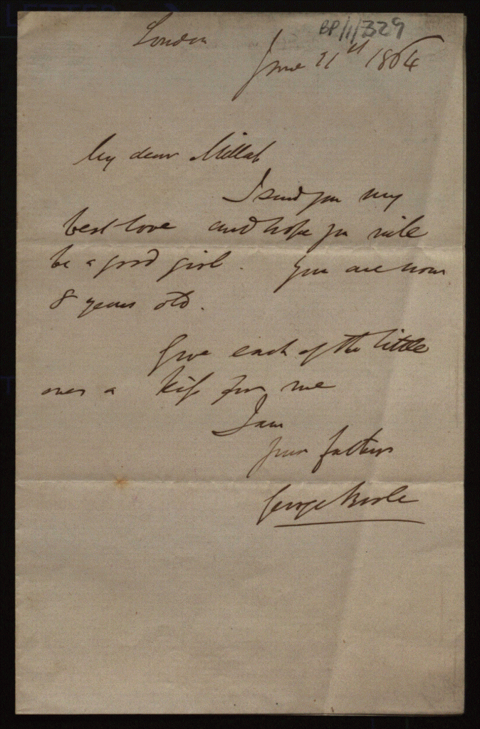 One page letter from George Boole  in London to his daughter Mary Ellen, sending her all his love and asking her to 'Give each of the little ones a kiss for me.'