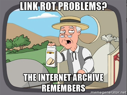 A meme on internet archiving of websites. It reads: Link rot problems: the internet archive remembers