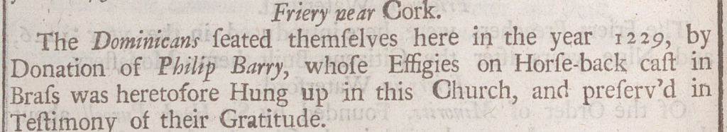 Excerpt from a page in The Antiquities and history of Ireland describing how the Dominicans began their house in Cork in 1220. It was through a donation of Philip Barry whose effigy was hung up in the Church as a testimony of their gratitude.